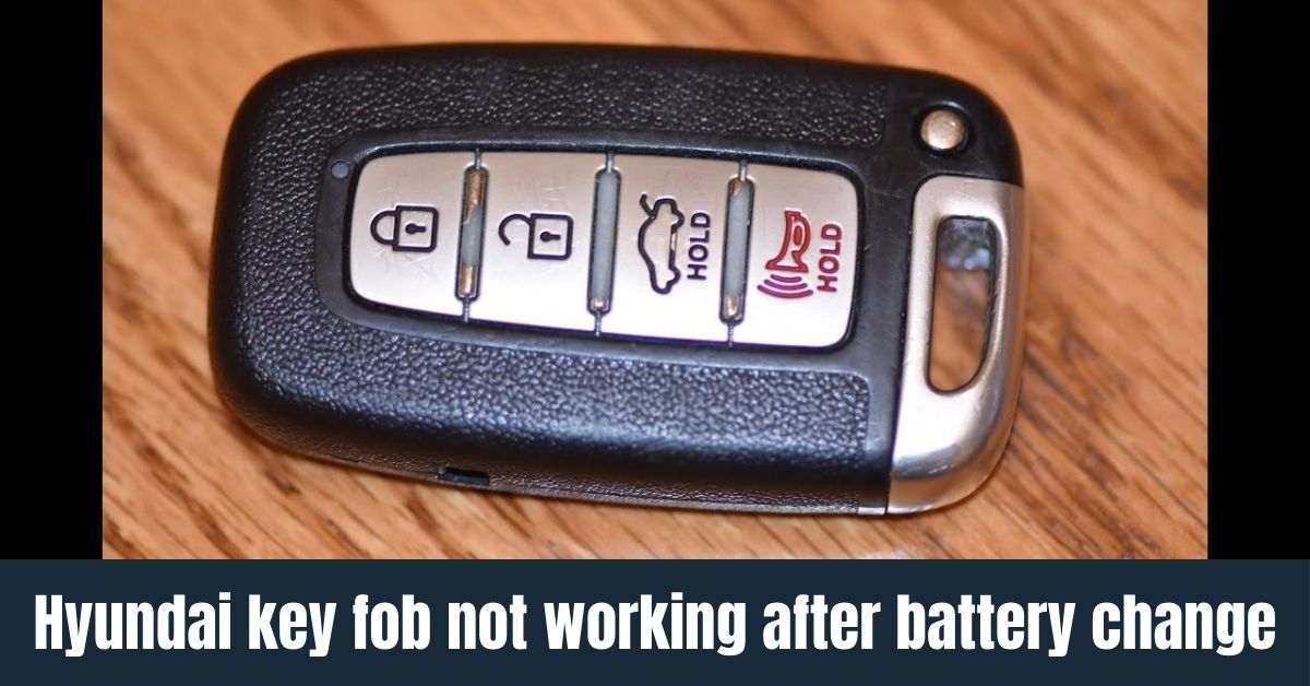 Hyundai Key Fob Not Working After Battery Change: Troubleshooting Tips