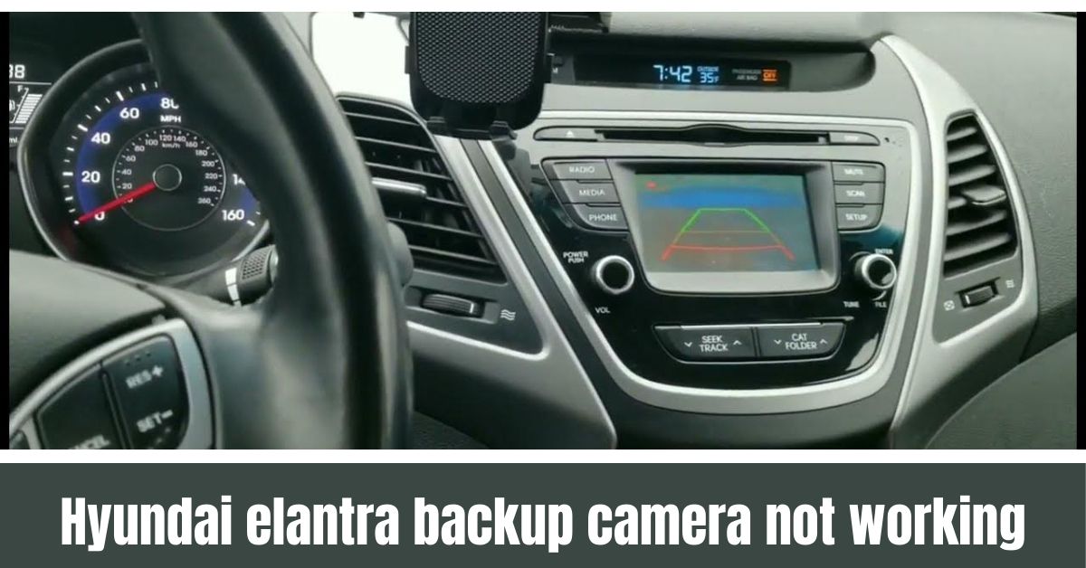 Troubleshoot and Fix Hyundai Elantra Backup Camera Issues