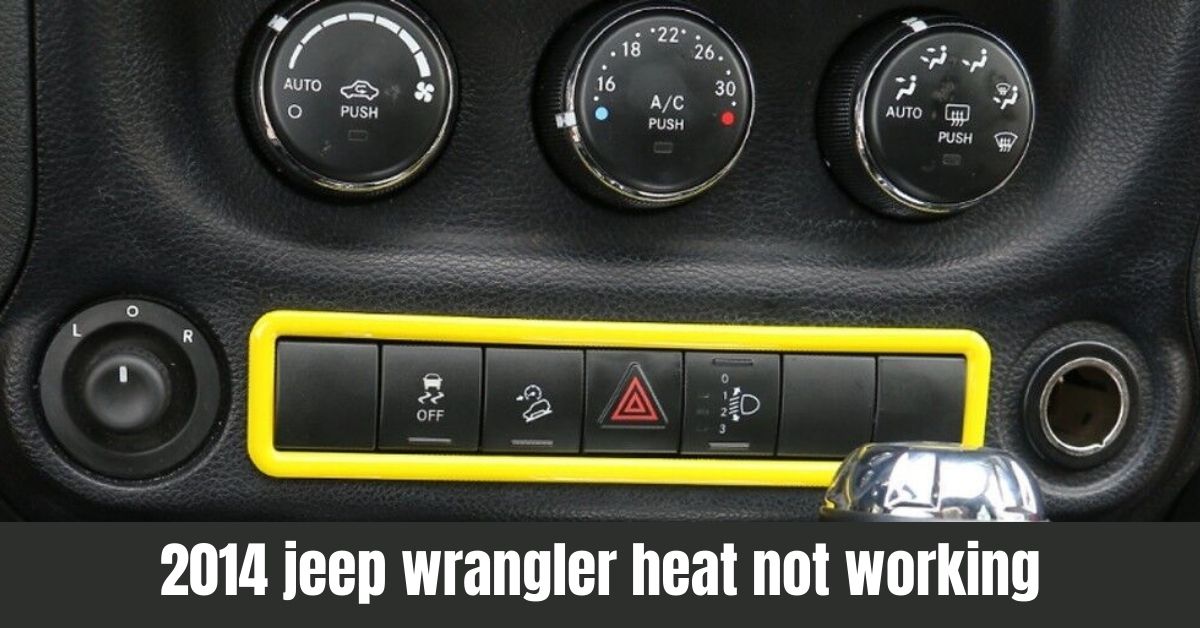 Troubleshooting 2014 Jeep Wrangler Heat Issues: Fix It Guide