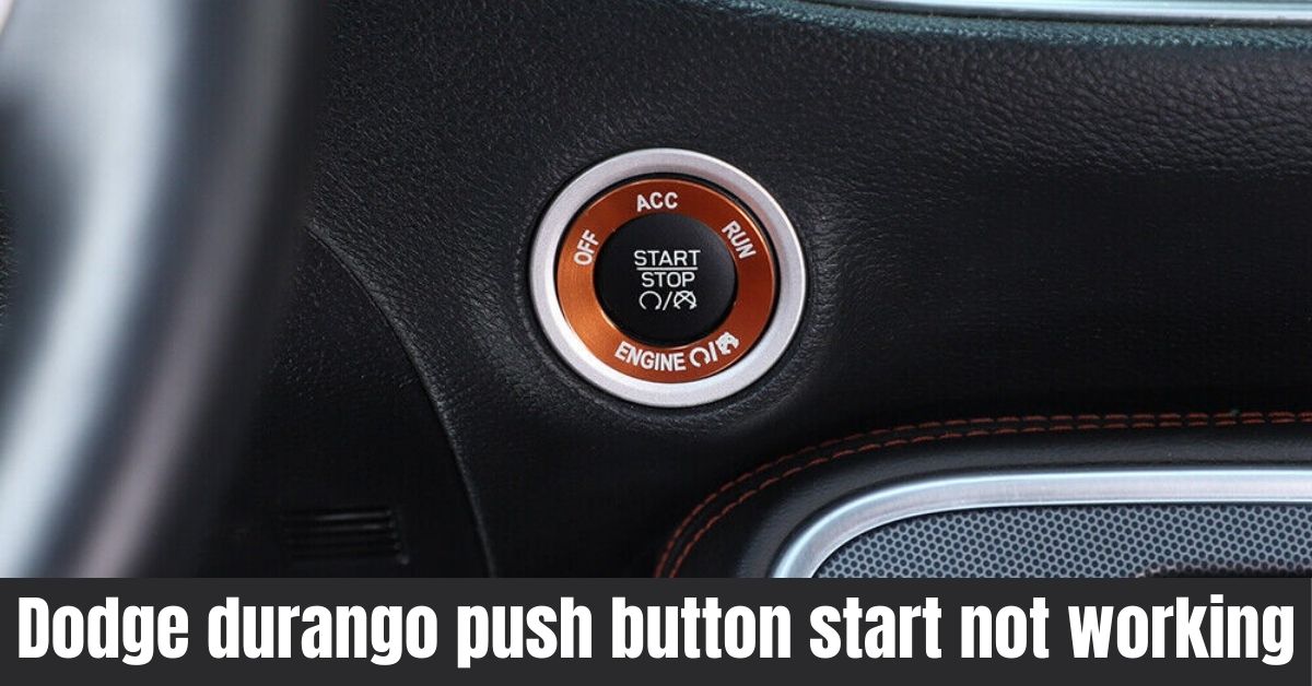 Troubleshooting Dodge Durango Push Button Start Issues